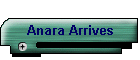 Anara Arrives