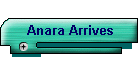 Anara Arrives